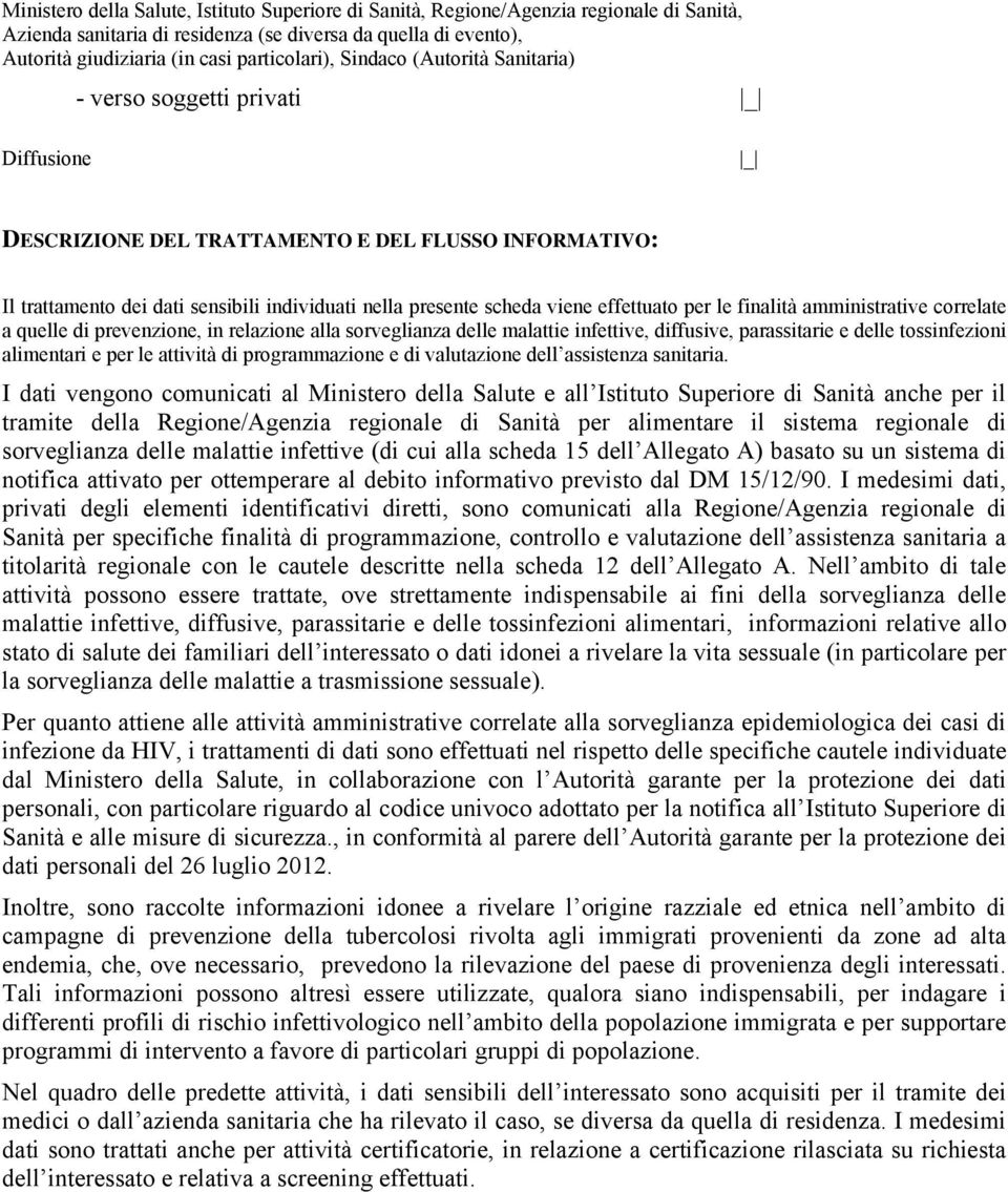 effettuato per le finalità amministrative correlate a quelle di prevenzione, in relazione alla sorveglianza delle malattie infettive, diffusive, parassitarie e delle tossinfezioni alimentari e per le