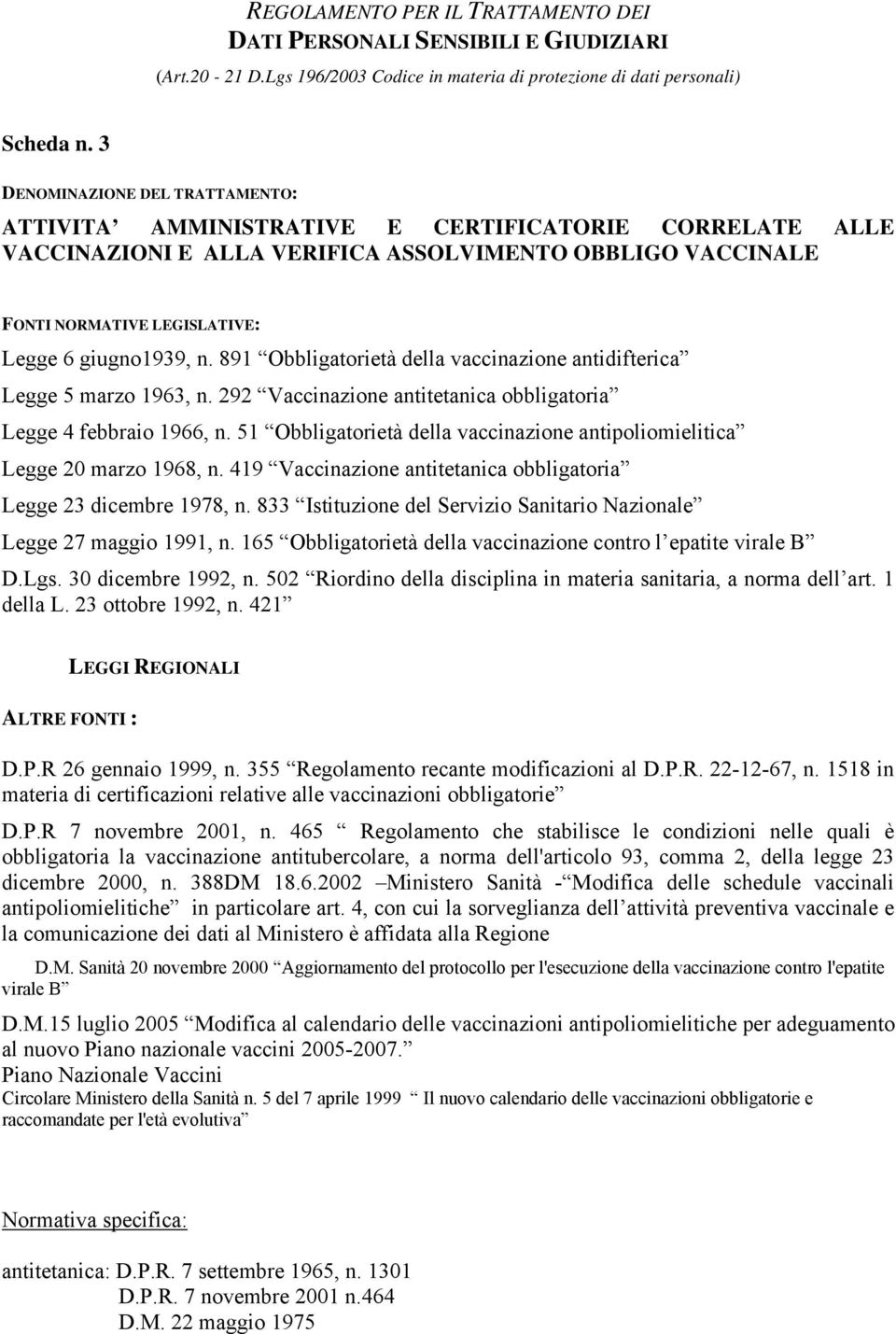 891 Obbligatorietà della vaccinazione antidifterica Legge 5 marzo 1963, n. 292 Vaccinazione antitetanica obbligatoria Legge 4 febbraio 1966, n.