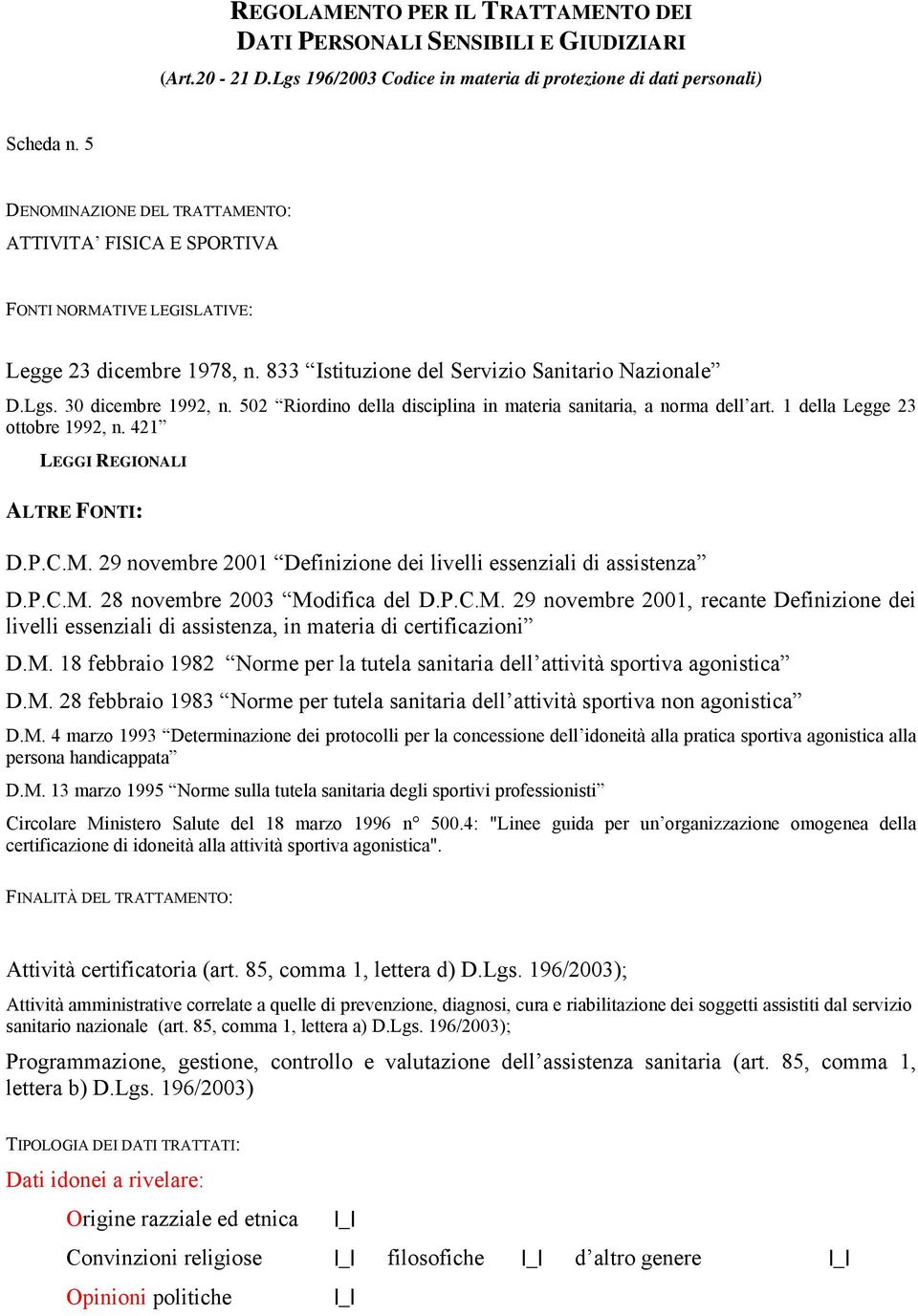 502 Riordino della disciplina in materia sanitaria, a norma dell art. 1 della Legge 23 ottobre 1992, n. 421 LEGGI REGIONALI ALTRE FONTI: D.P.C.M.