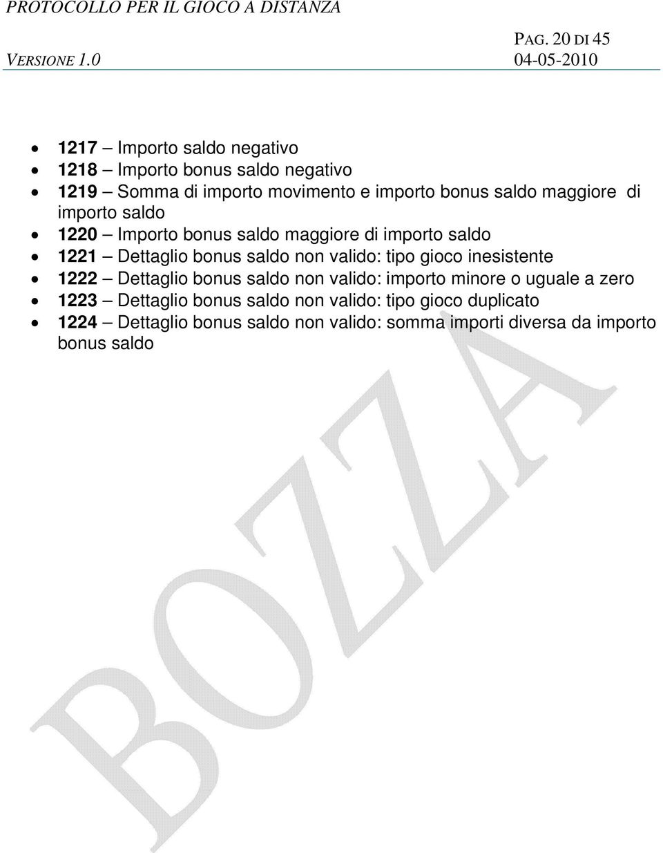 valido: tipo gioco inesistente 1222 Dettaglio bonus saldo non valido: importo minore o uguale a zero 1223 Dettaglio