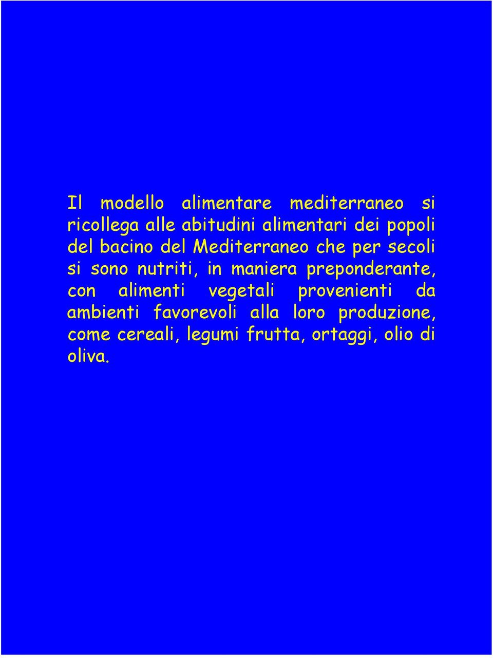 maniera preponderante, con alimenti vegetali provenienti da ambienti