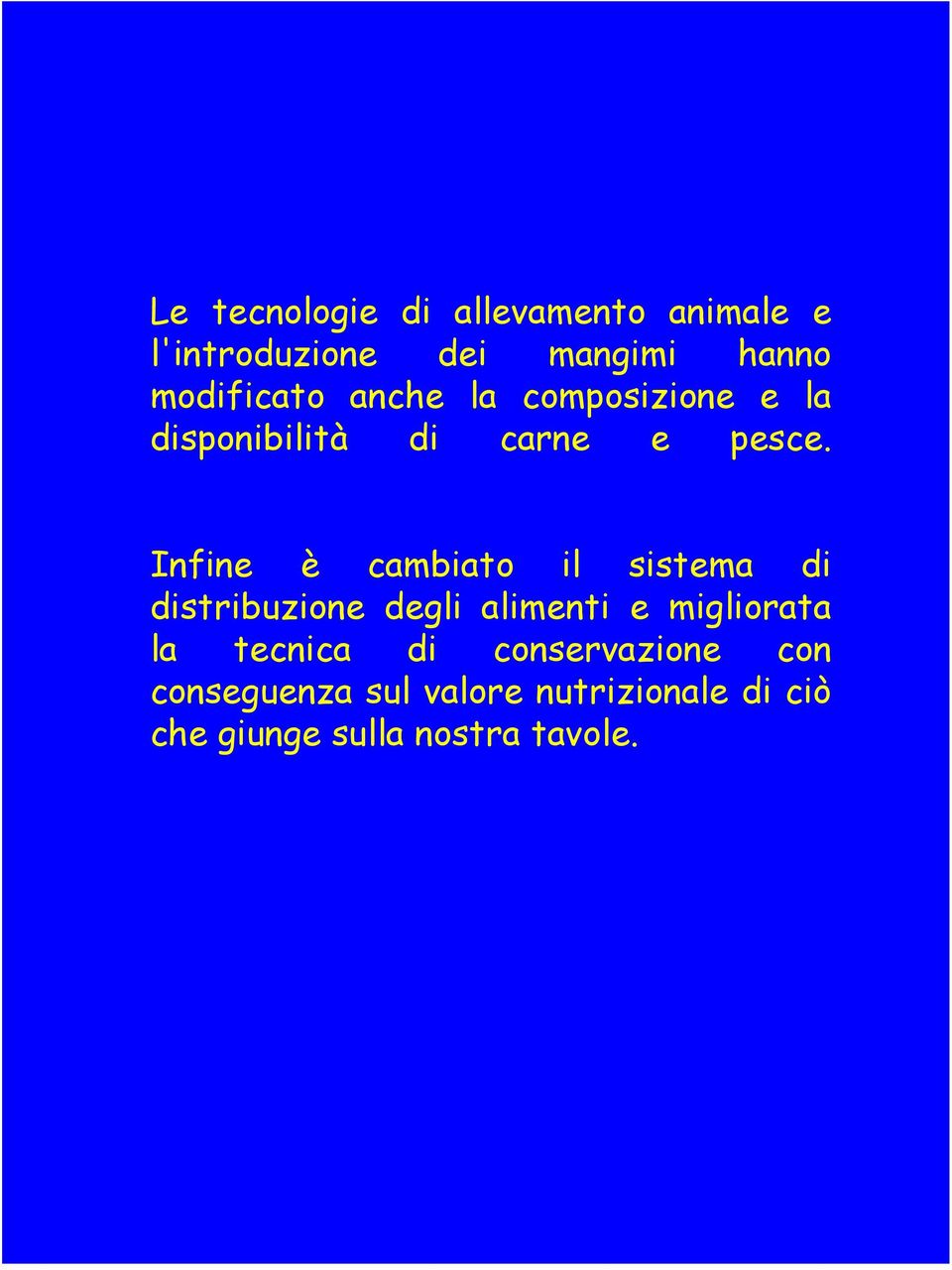 Infine è cambiato il sistema di distribuzione degli alimenti e migliorata la