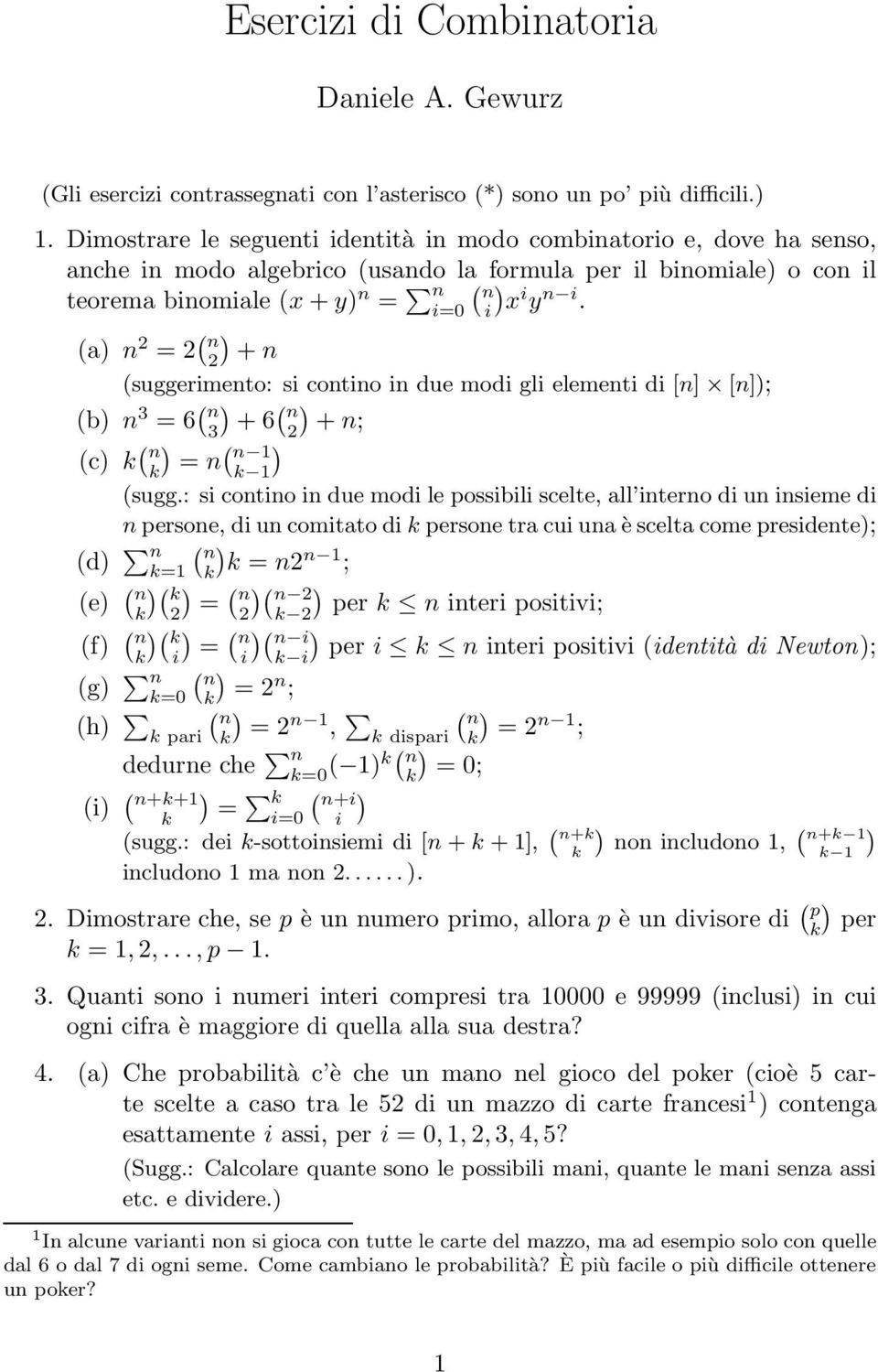 (a) 2 = 2 ( 2) + (suggerimeto: si cotio i due modi gli elemeti di [] []); (b) 3 = 6 ( ( 3) + 6 2) + ; (c) k ( ) ( k = 1 ) k 1 (sugg.