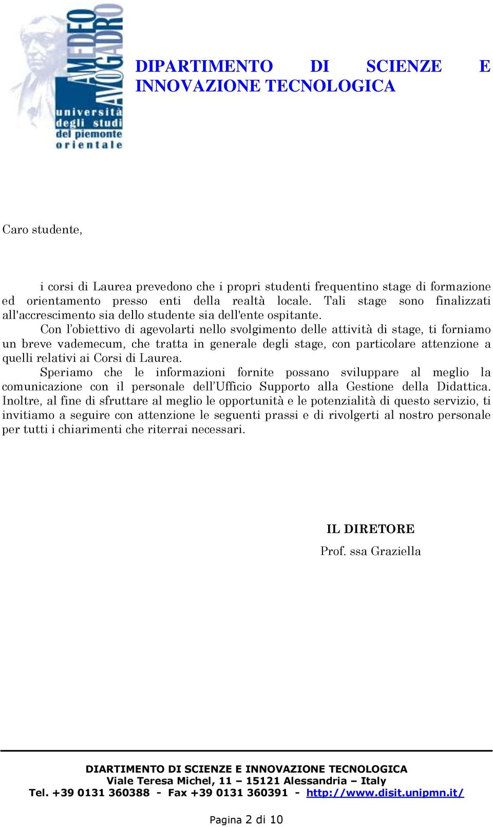 Con l obiettivo di agevolarti nello svolgimento delle attività di stage, ti forniamo un breve vademecum, che tratta in generale degli stage, con particolare attenzione a quelli relativi ai Corsi di