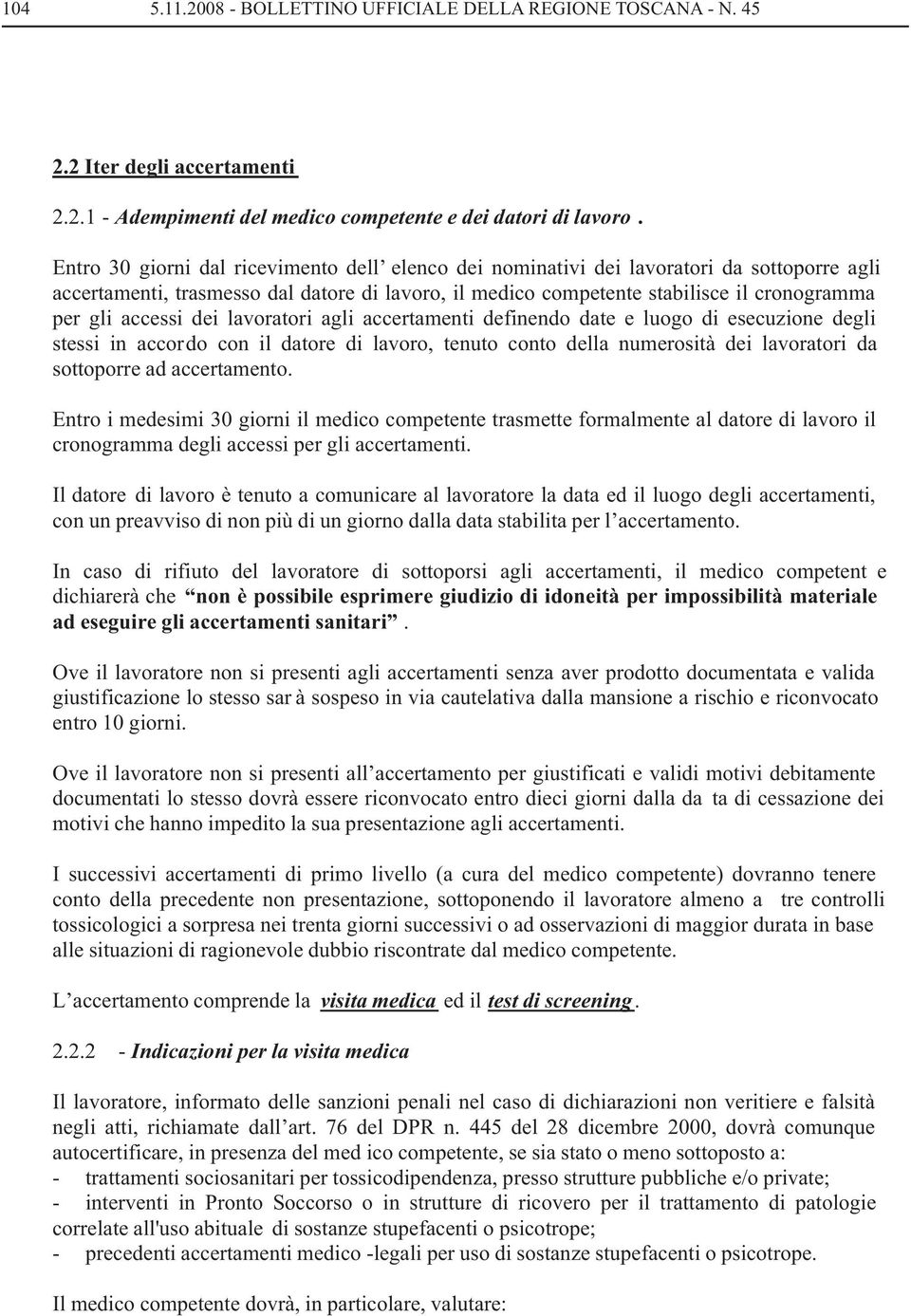 accessi dei lavoratori agli accertamenti definendo date e luogo di esecuzione degli stessi in accordo con il datore di lavoro, tenuto conto della numerosità dei lavoratori da sottoporre ad