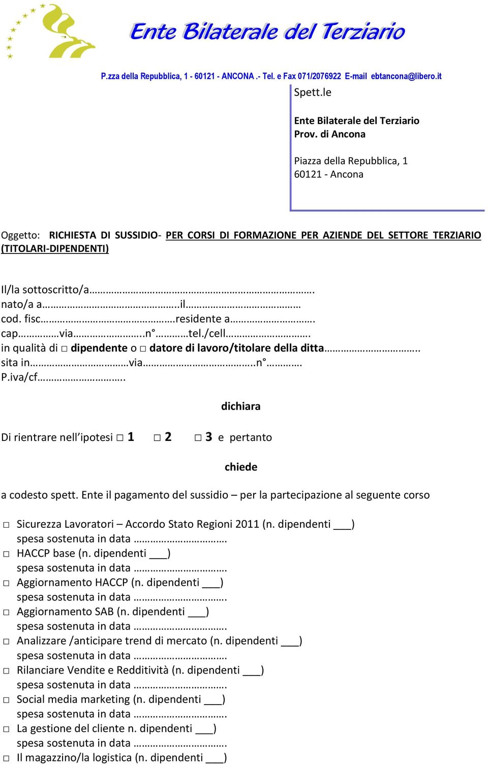 .il cod. fisc.residente a. cap via..n tel./cell. in qualità di dipendente o datore di lavoro/titolare della ditta.. sita in via..n. P.iva/cf.