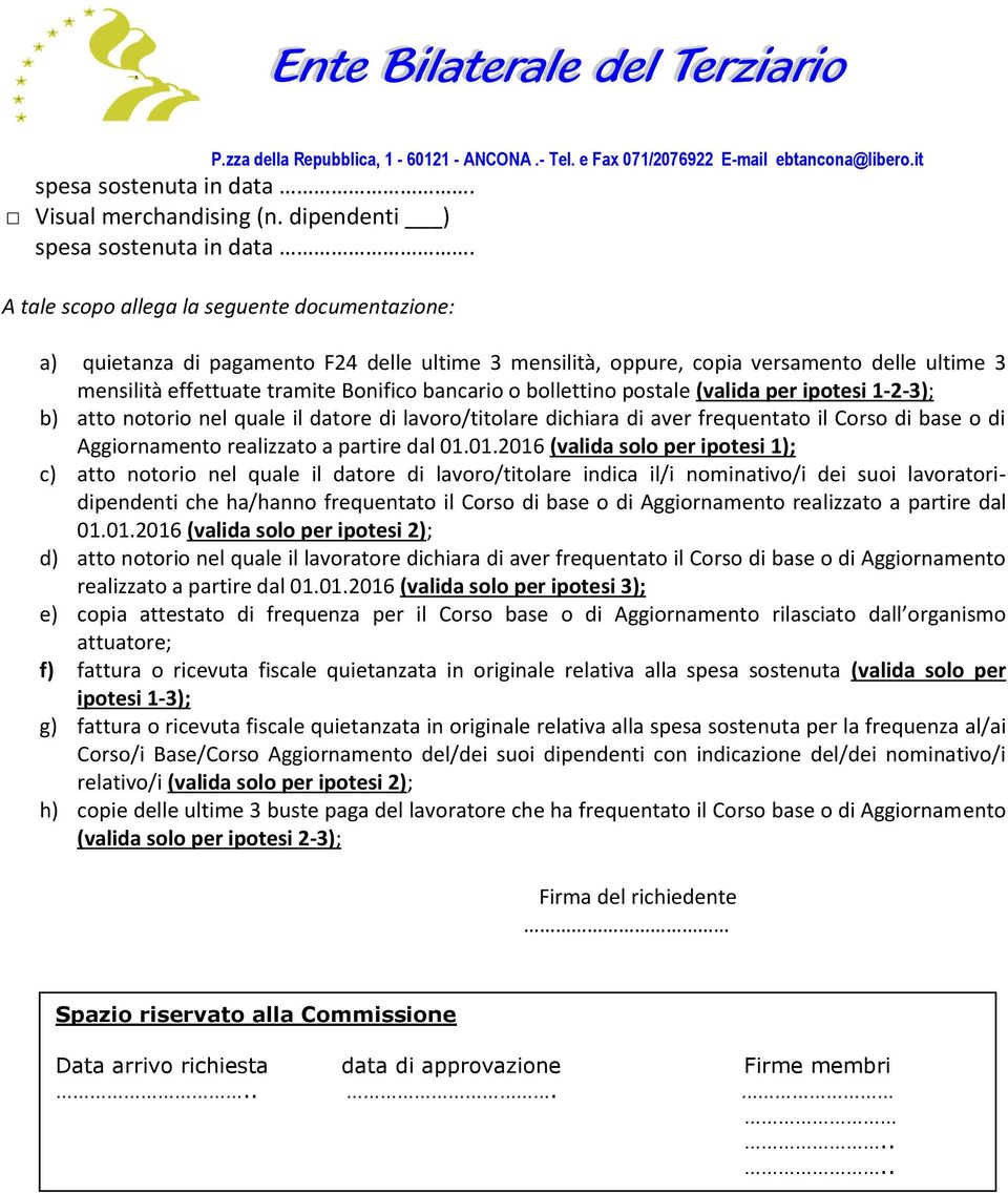 bancario o bollettino postale (valida per ipotesi 1-2-3); b) atto notorio nel quale il datore di lavoro/titolare dichiara di aver frequentato il Corso di base o di Aggiornamento realizzato a partire