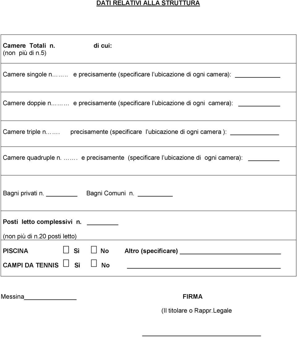 triple n. precisamente (specificare l ubicazione di ogni camera ): Camere quadruple n.