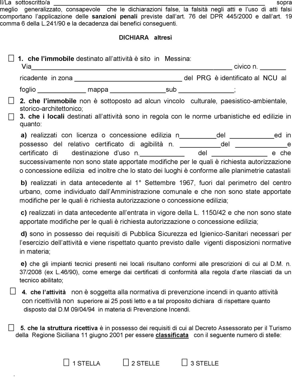 ricadente in zona del PRG è identificato al NCU al foglio mappa sub ; - 2. che l immobile non è sottoposto ad alcun vincolo culturale, paesistico-ambientale, storico-architettonico; - 3.