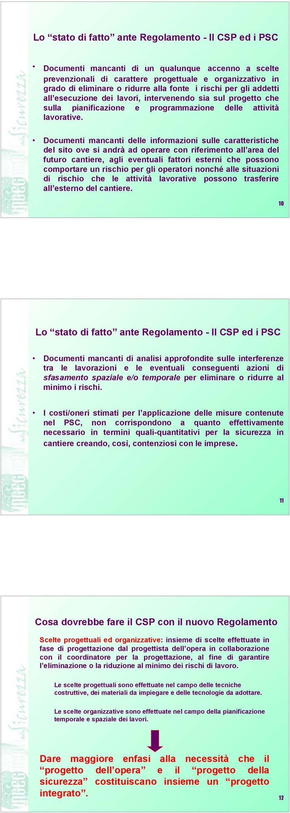 Documenti mancanti delle informazioni sulle caratteristiche del sito ove si andrà ad operare con riferimento all area del futuro cantiere, agli eventuali fattori esterni che possono comportare un