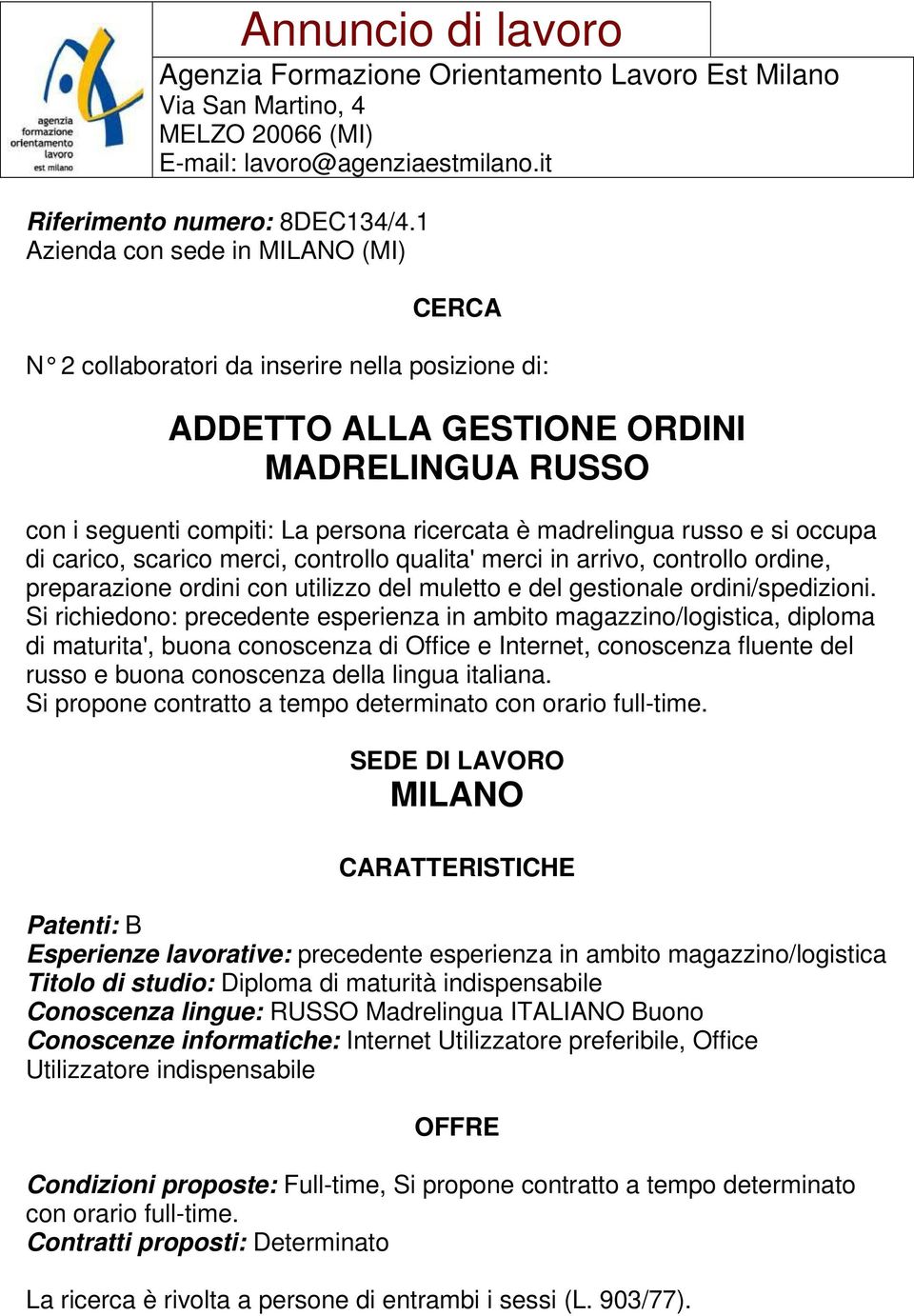 si occupa di carico, scarico merci, controllo qualita' merci in arrivo, controllo ordine, preparazione ordini con utilizzo del muletto e del gestionale ordini/spedizioni.