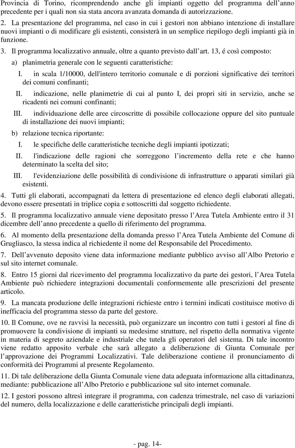 funzione. 3. Il programma localizzativo annuale, oltre a quanto previsto dall art. 13, é così composto: a) planimetria generale con le seguenti caratteristiche: I.