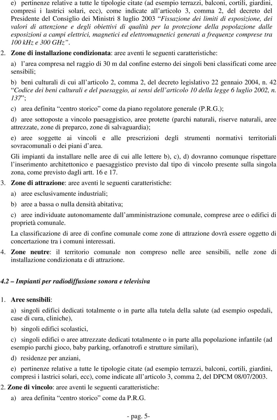 campi elettrici, magnetici ed elettromagnetici generati a frequenze comprese tra 100 khz e 300 GHz. 2.