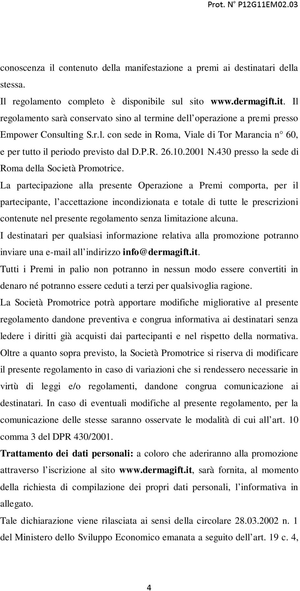 P.R. 26.10.2001 N.430 presso la sede di Roma della Società Promotrice.