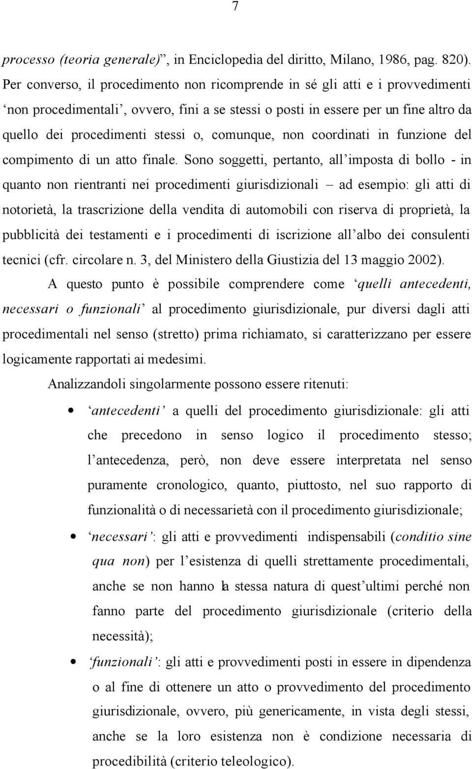 comunque, non coordinati in funzione del compimento di un atto finale.