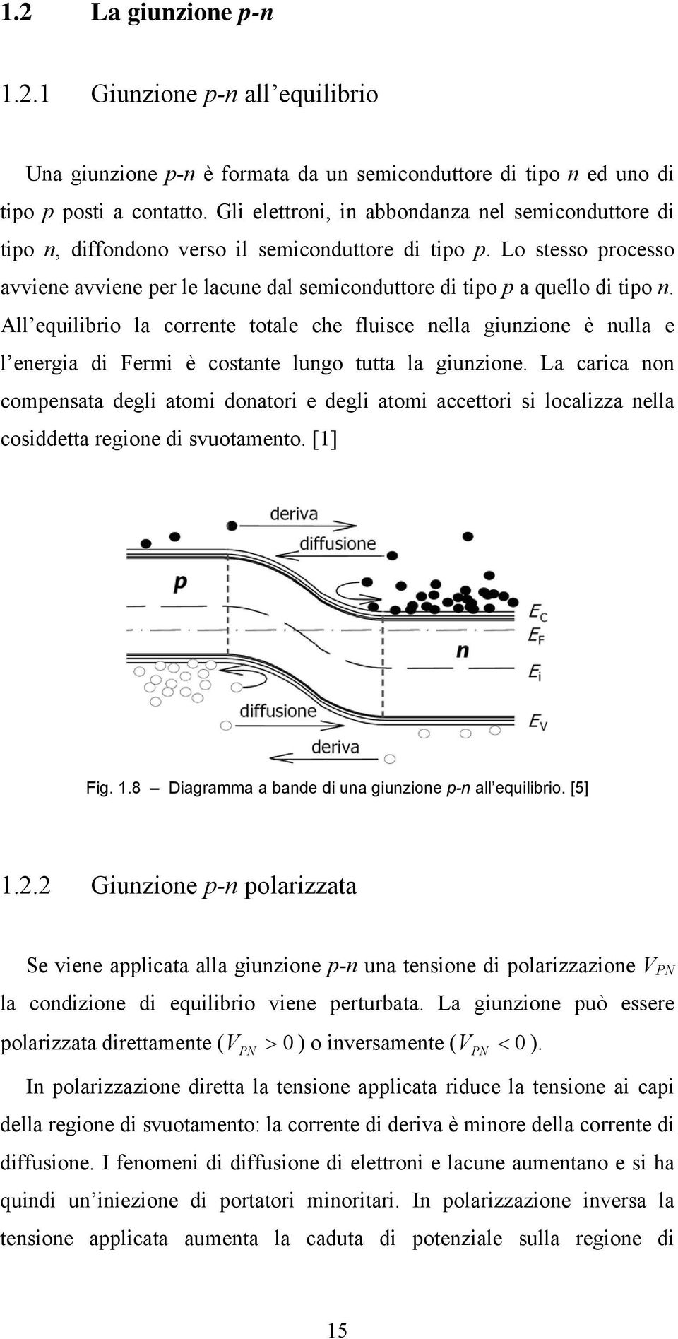 Lo stesso processo avviene avviene per le lacune dal semiconduttore di tipo p a quello di tipo n.