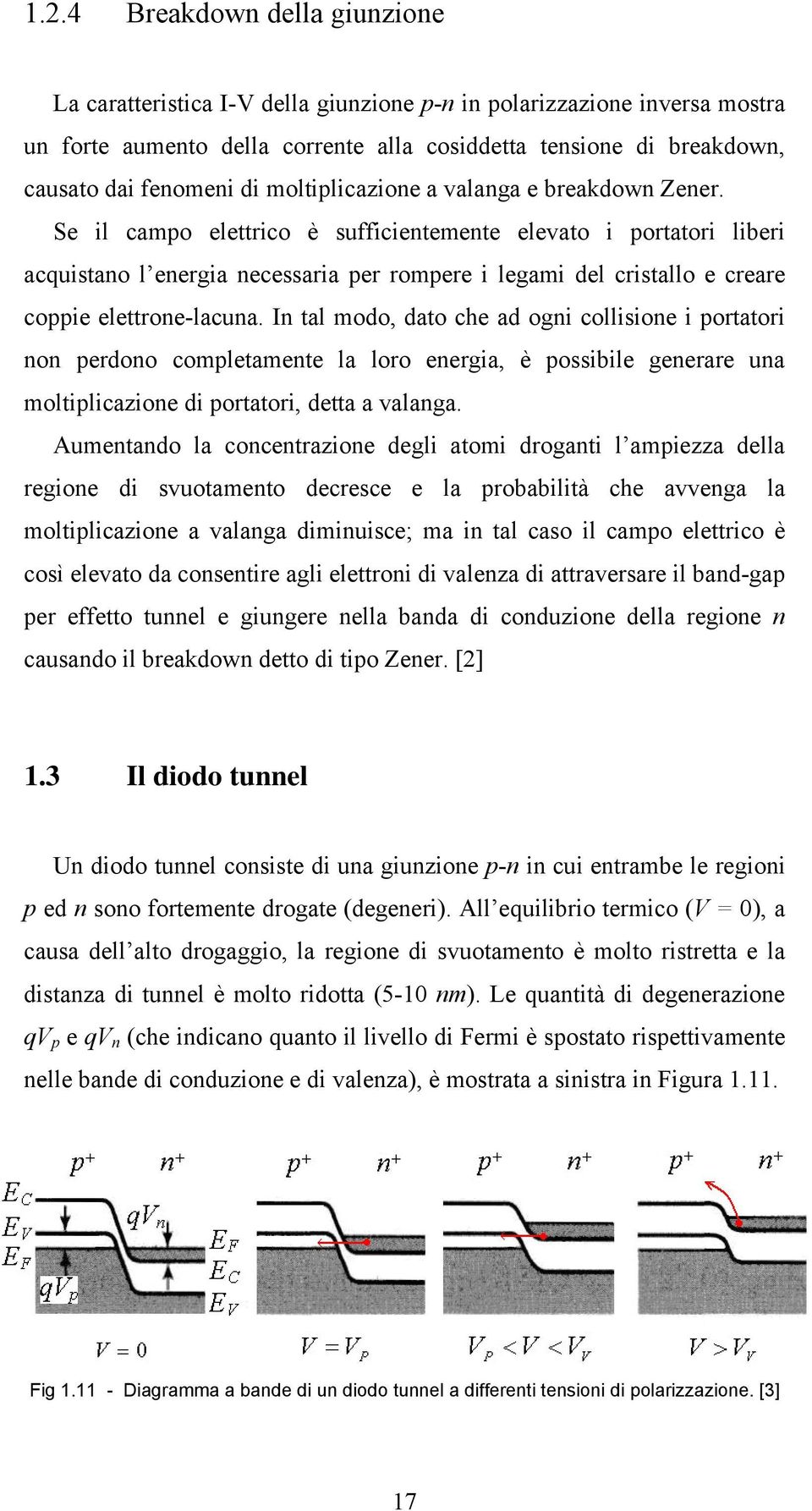 Se il campo elettrico è sufficientemente elevato i portatori liberi acquistano l energia necessaria per rompere i legami del cristallo e creare coppie elettrone-lacuna.