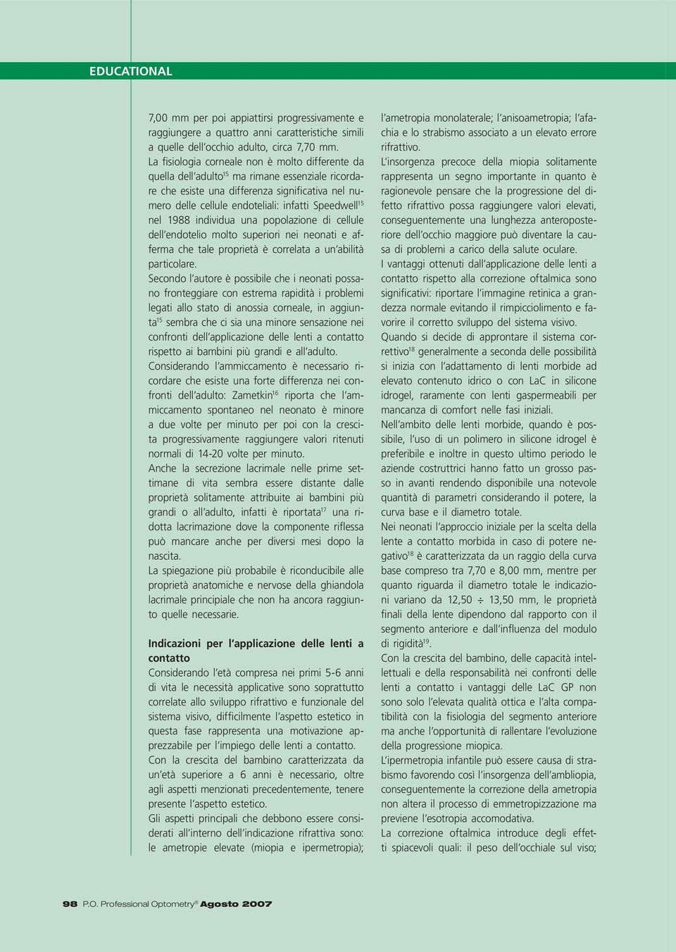 15 nel 1988 individua una popolazione di cellule dell endotelio molto superiori nei neonati e afferma che tale proprietà è correlata a un abilità particolare.