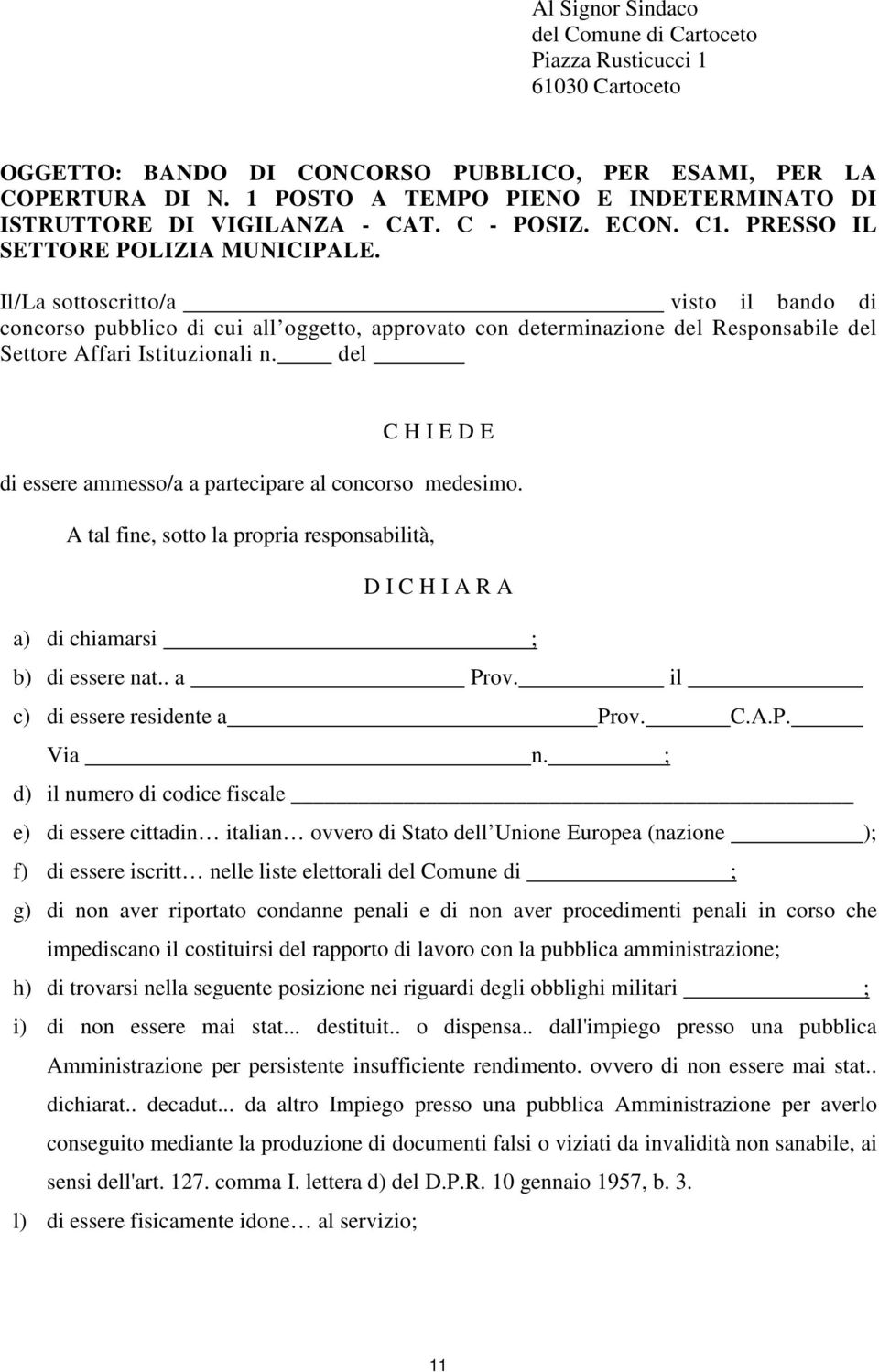 Il/La sottoscritto/a visto il bando di concorso pubblico di cui all oggetto, approvato con determinazione del Responsabile del Settore Affari Istituzionali n.