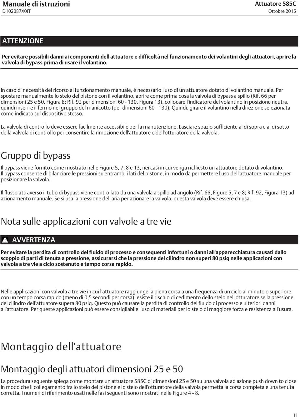 Per spostare manualmente lo stelo del pistone con il volantino, aprire come prima cosa la valvola di bypass a spillo (Rif. 66 per dimensioni 25 e 50, Figura 8; Rif.