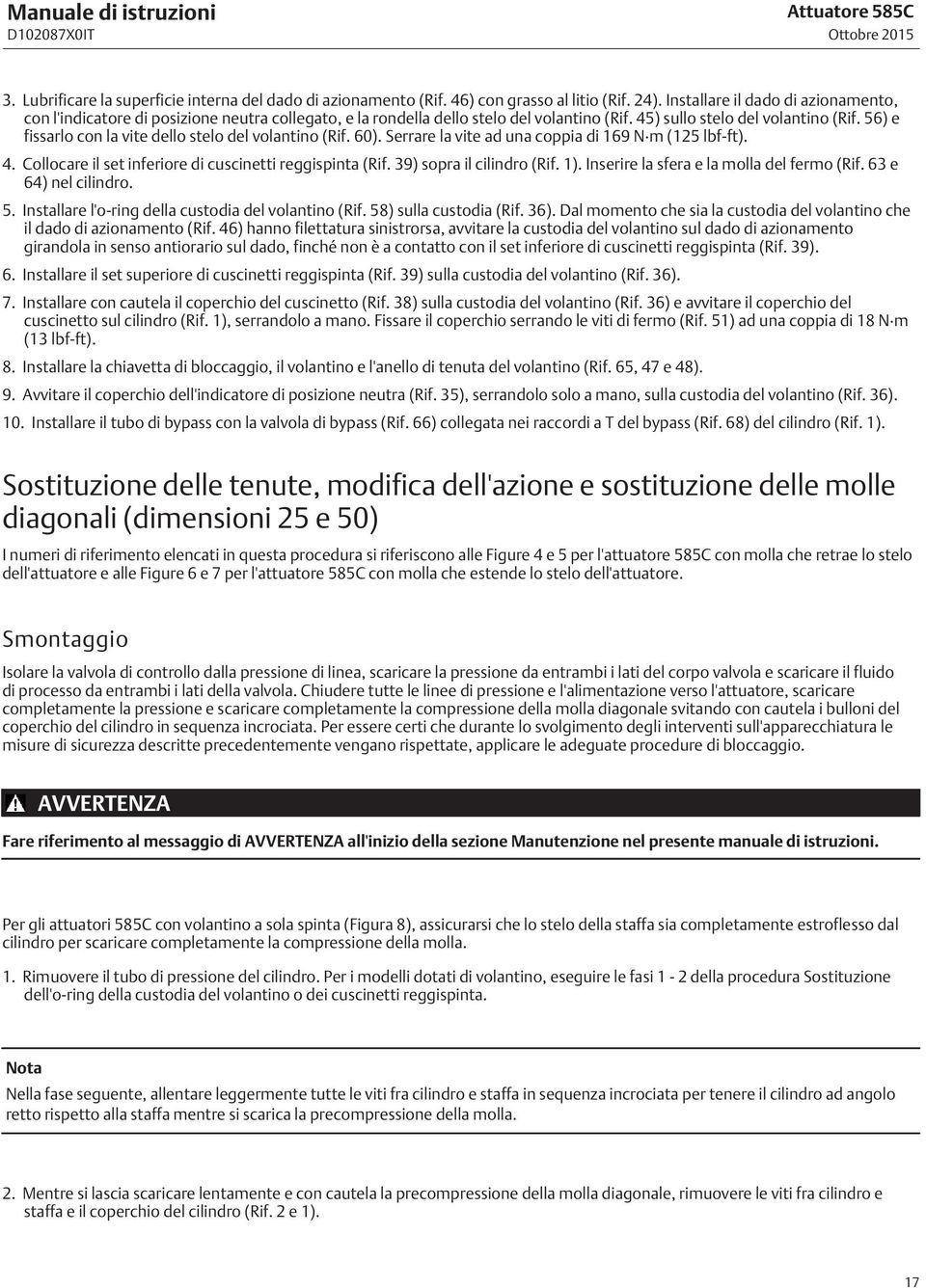 56) e fissarlo con la vite dello stelo del volantino (Rif. 60). Serrare la vite ad una coppia di 169 N m (125 lbf-ft). 4. Collocare il set inferiore di cuscinetti reggispinta (Rif.