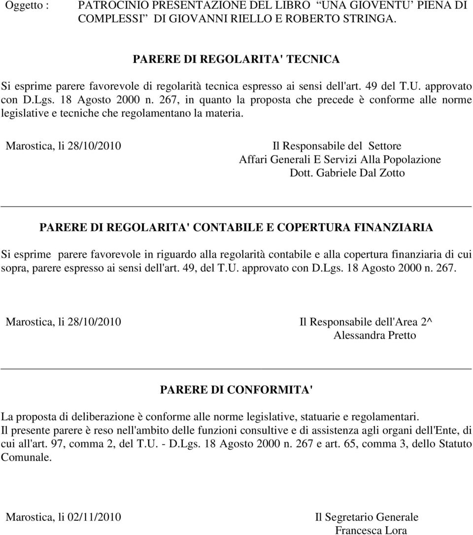 267, in quanto la proposta che precede è conforme alle norme legislative e tecniche che regolamentano la materia.