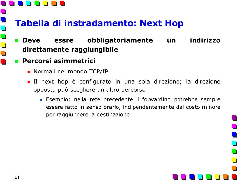 direzione; la direzione opposta può scegliere un altro percorso Esempio: nella rete precedente il