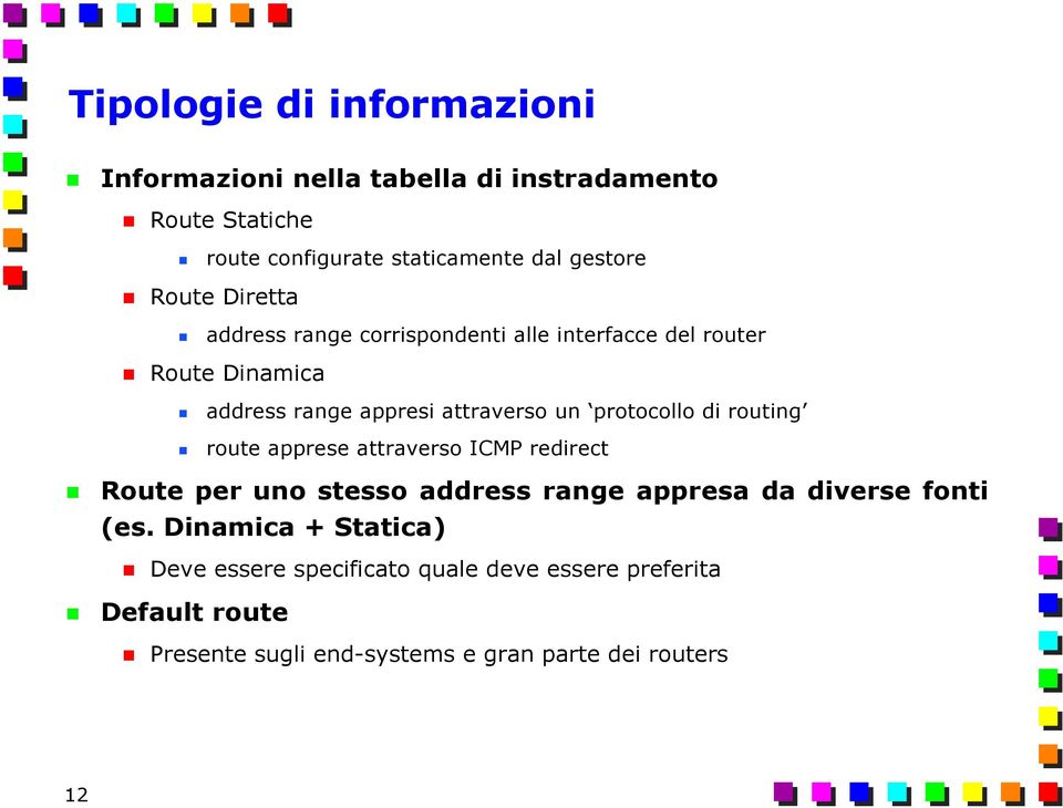 protocollo di routing route apprese attraverso ICMP redirect Route per uno stesso address range appresa da diverse fonti (es.