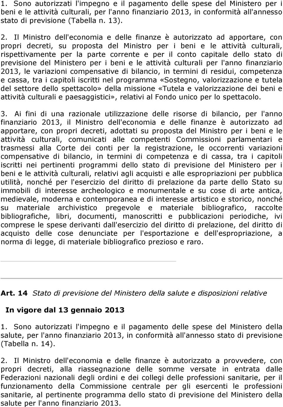 il conto capitale dello stato di previsione del Ministero per i beni e le attività culturali per l'anno finanziario 2013, le variazioni compensative di bilancio, in termini di residui, competenza e