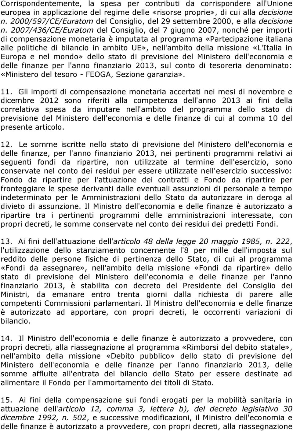 2007/436/CE/Euratom del Consiglio, del 7 giugno 2007, nonché per importi di compensazione monetaria è imputata al programma «Partecipazione italiana alle politiche di bilancio in ambito UE»,