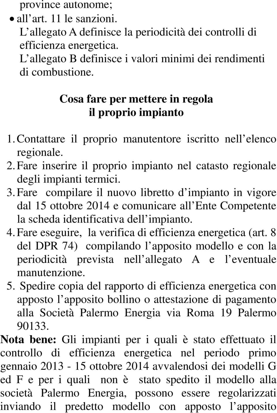 Fare inserire il proprio impianto nel catasto regionale degli impianti termici. 3.