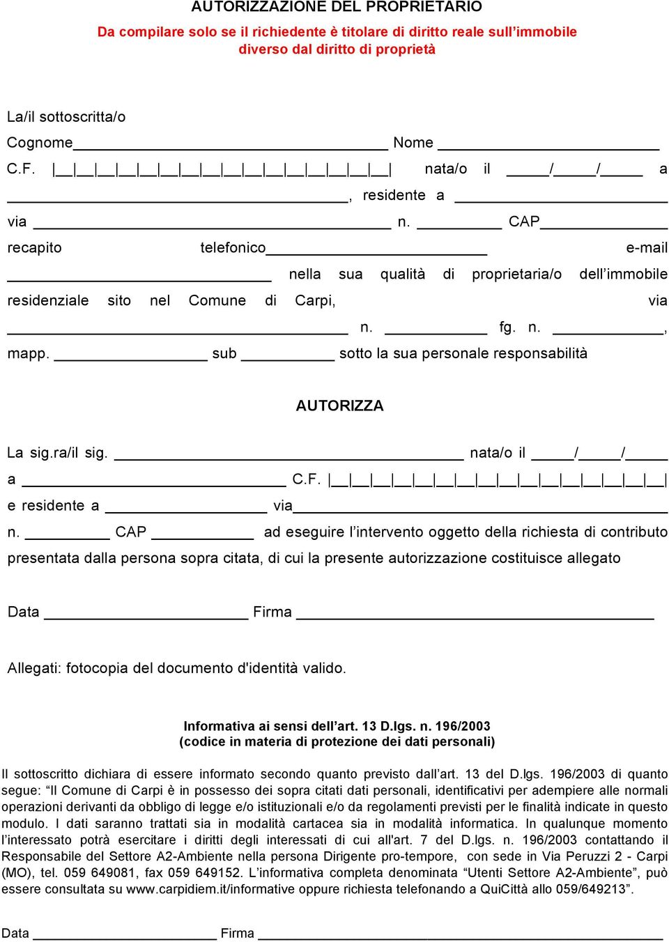 sub sotto la sua personale responsabilità AUTORIZZA La sig.ra/il sig. nata/o il / / a C.F. e residente a via n.