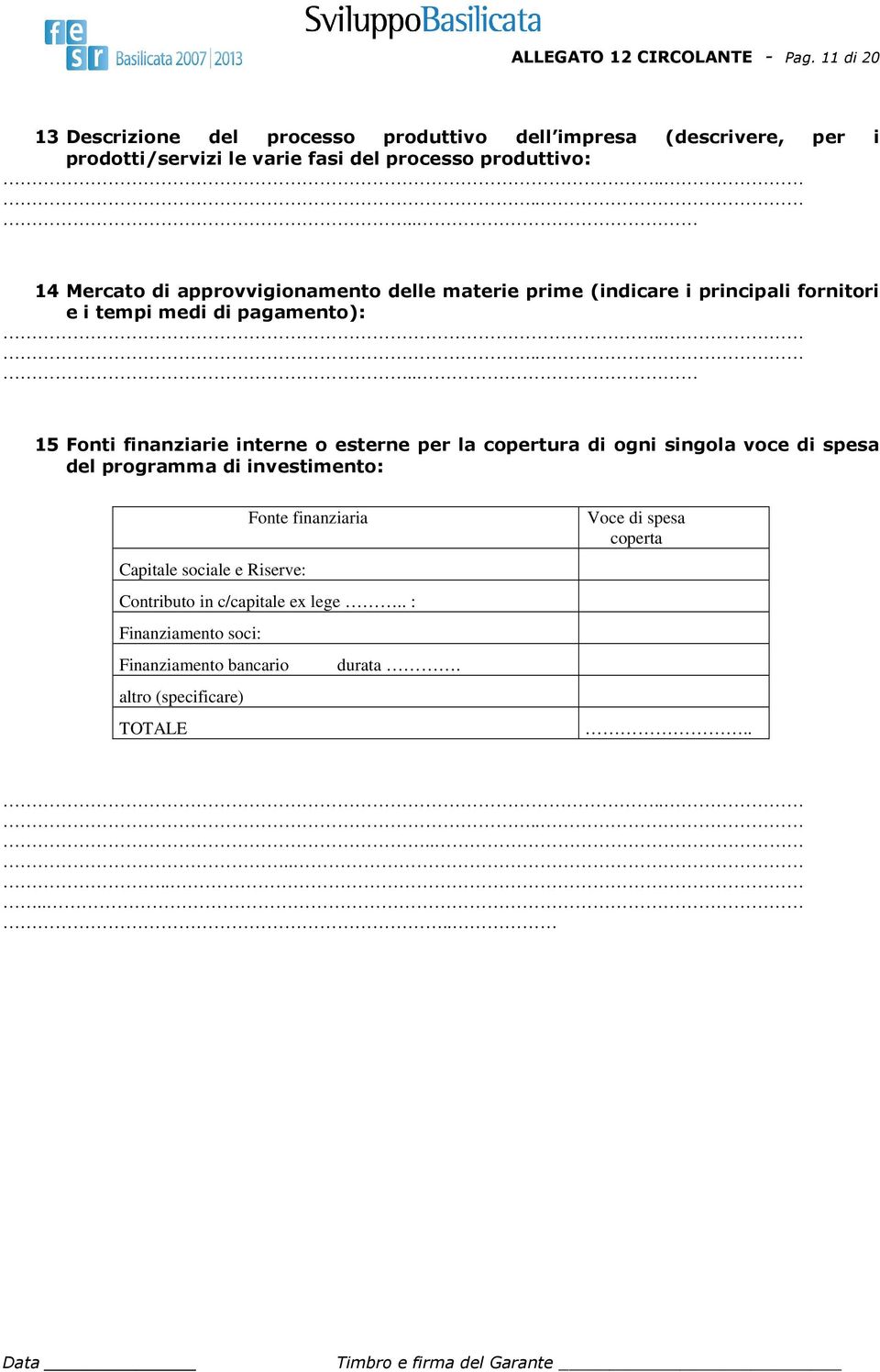 ..... 14 Mercato di approvvigionamento delle materie prime (indicare i principali fornitori e i tempi medi di pagamento):.