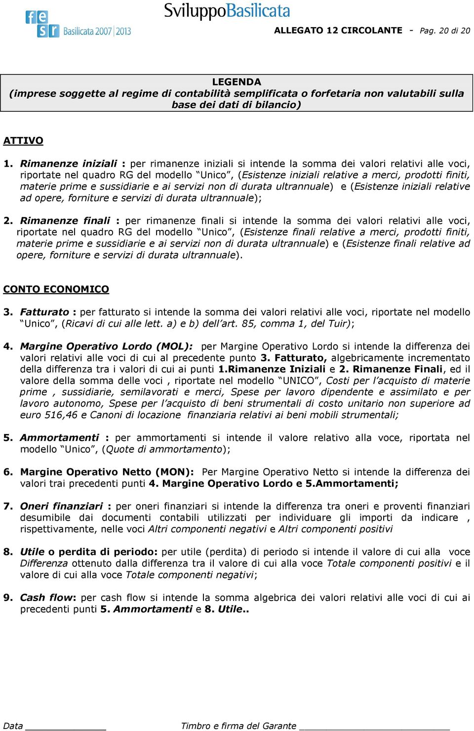 materie prime e sussidiarie e ai servizi non di durata ultrannuale) e (Esistenze iniziali relative ad opere, forniture e servizi di durata ultrannuale); 2.