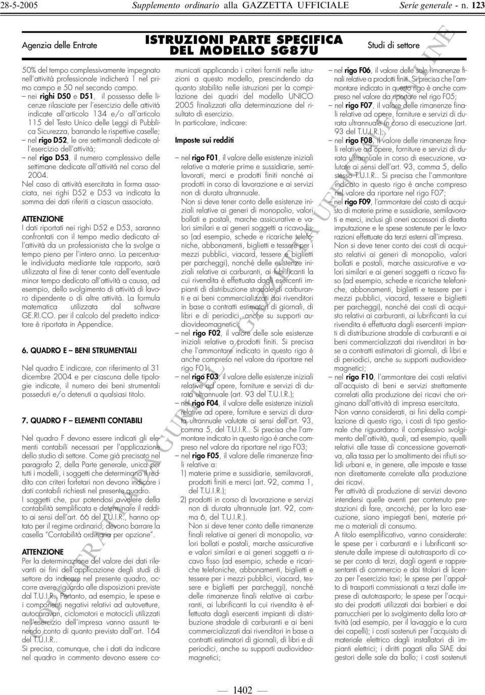 rispettive caselle; nel rigo D52, le ore settimanali dedicate all esercizio dell attività; nel rigo D53, il numero complessivo delle settimane dedicate all attività nel corso del 2004.