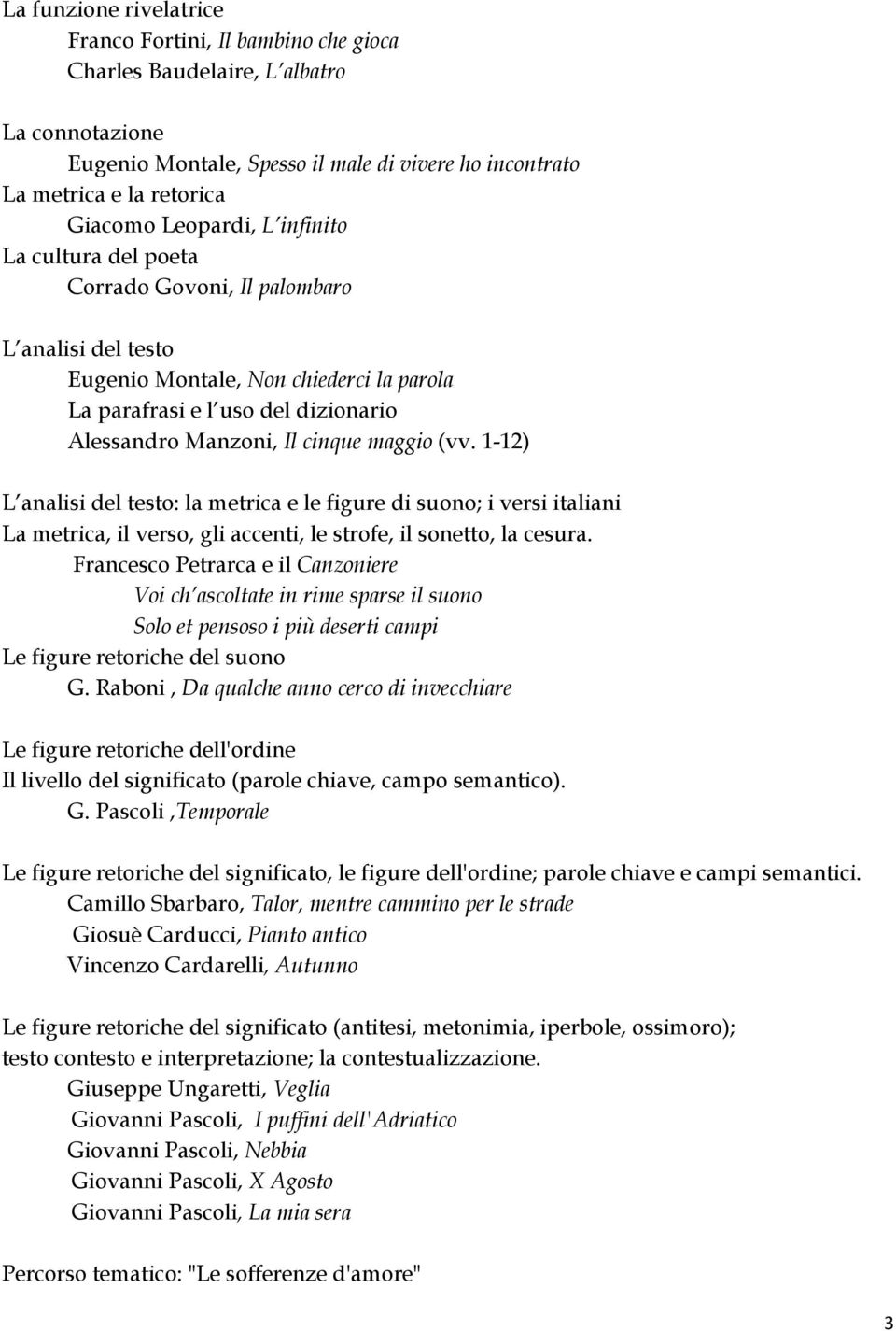 maggio (vv. 1-12) L analisi del testo: la metrica e le figure di suono; i versi italiani La metrica, il verso, gli accenti, le strofe, il sonetto, la cesura.