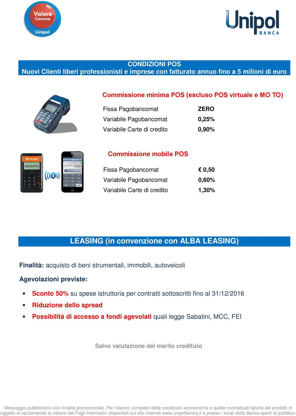 di credito 1,30% LEASING (in convenzione con ALBA LEASING) Finalità: acquisto di beni strumentali, immobili, autoveicoli Agevolazioni previste: Sconto 50% su spese