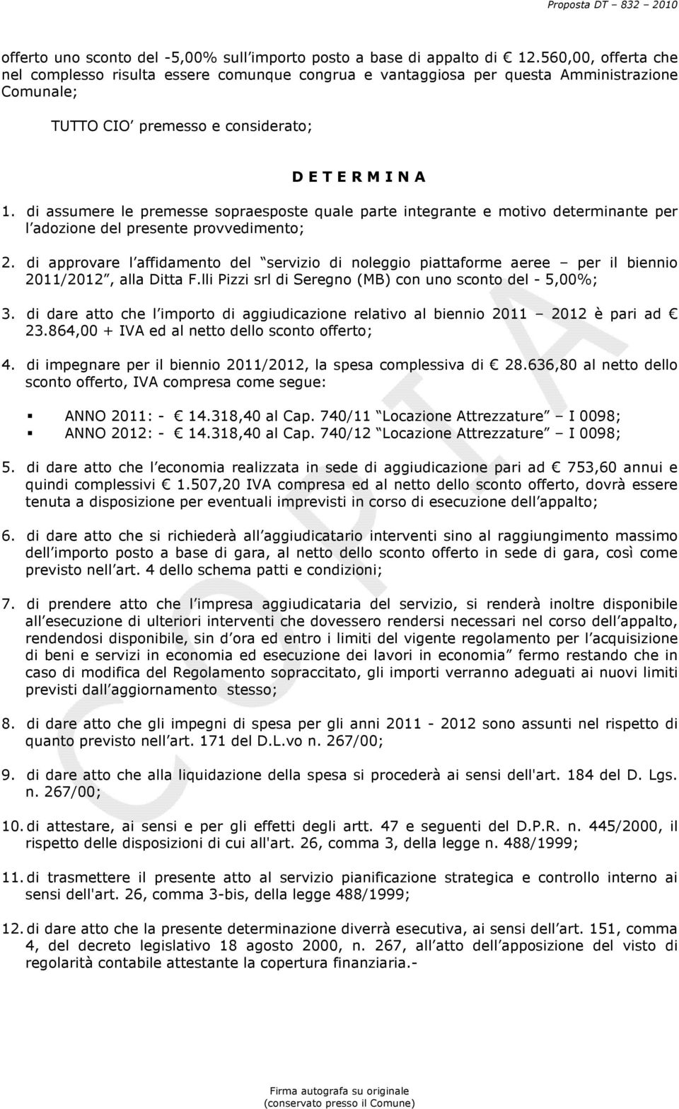 di assumere le premesse sopraesposte quale parte integrante e motivo determinante per l adozione del presente provvedimento; 2.