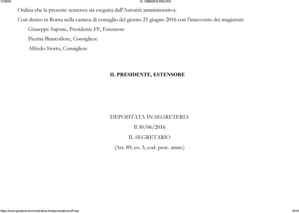 Sapone, Presidente FF, Estensore Pierina Biancofiore, Consigliere Alfredo Storto, Consigliere IL PRESIDENTE,