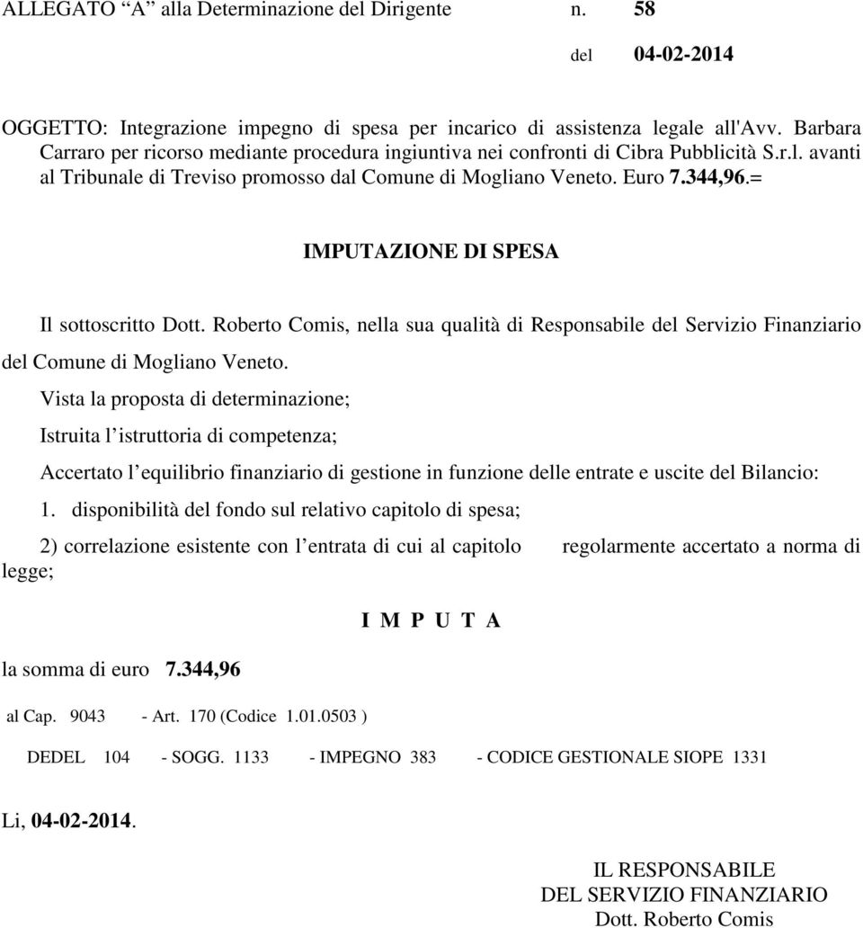 = IMPUTAZIONE DI SPESA Il sottoscritto Dott. Roberto Comis, nella sua qualità di Responsabile del Servizio Finanziario del Comune di Mogliano Veneto.