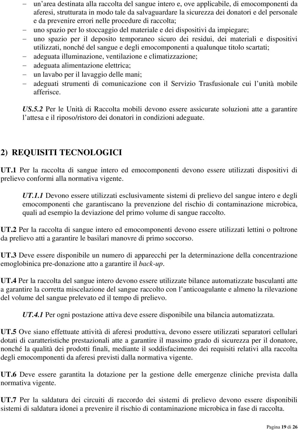 utilizzati, nonché del sangue e degli emocomponenti a qualunque titolo scartati; adeguata illuminazione, ventilazione e climatizzazione; adeguata alimentazione elettrica; un lavabo per il lavaggio