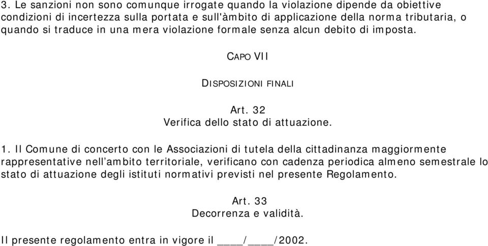 Il Comune di concerto con le Associazioni di tutela della cittadinanza maggiormente rappresentative nell ambito territoriale, verificano con cadenza periodica almeno