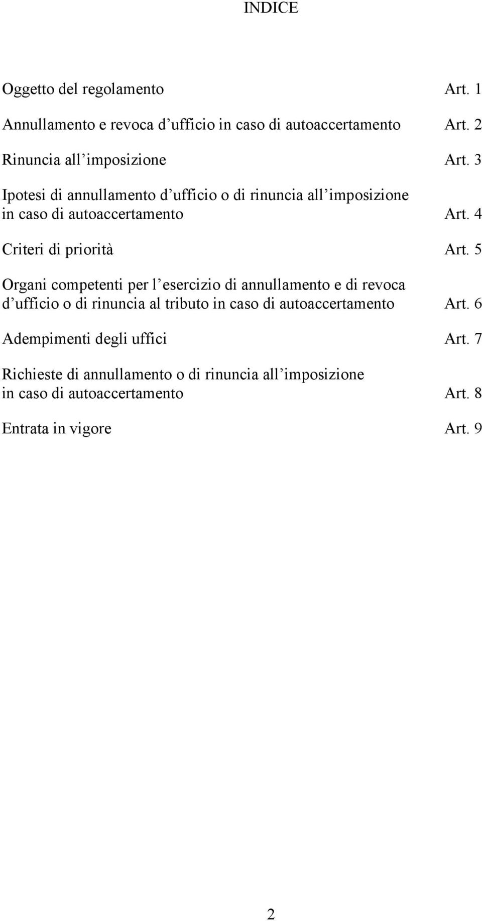 5 Organi competenti per l esercizio di annullamento e di revoca d ufficio o di rinuncia al tributo in caso di autoaccertamento Art.