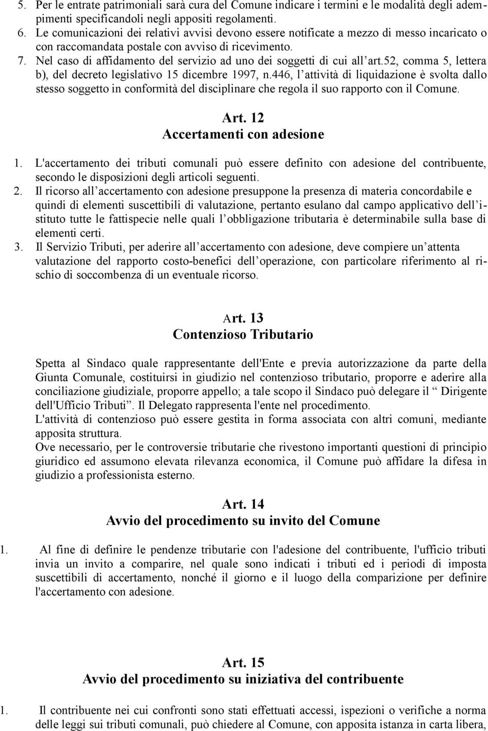 Nel caso di affidamento del servizio ad uno dei soggetti di cui all art.52, comma 5, lettera b), del decreto legislativo 15 dicembre 1997, n.
