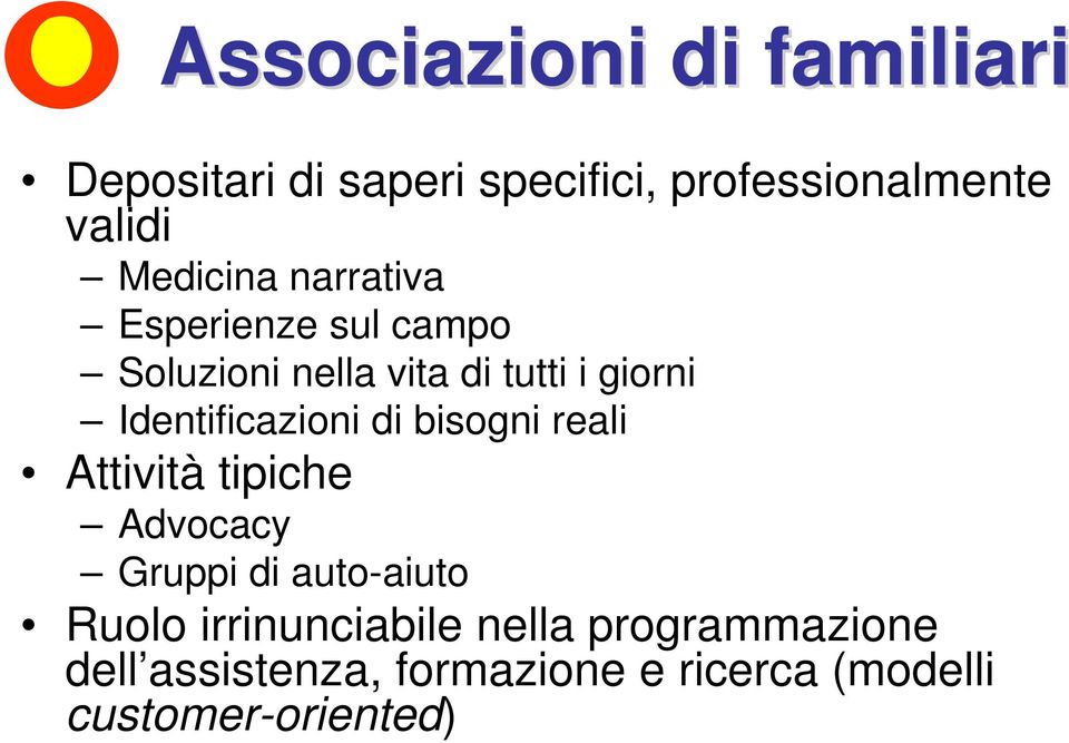 Identificazioni di bisogni reali Attività tipiche Advocacy Gruppi di auto-aiuto Ruolo