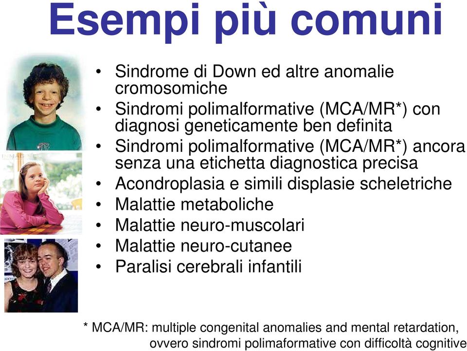 Acondroplasia e simili displasie scheletriche Malattie metaboliche Malattie neuro-muscolari Malattie neuro-cutanee