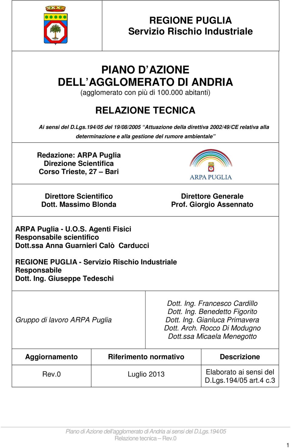 Direttore Scientifico Dott. Massimo Blonda Direttore Generale Prof. Giorgio Assennato ARPA Puglia - U.O.S. Agenti Fisici Responsabile scientifico Dott.