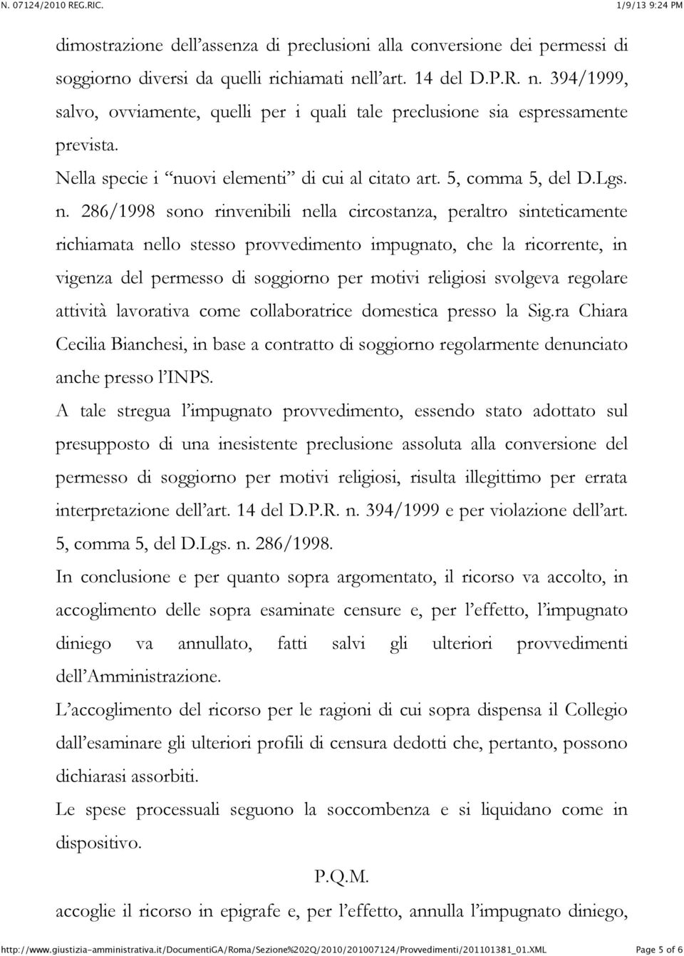 394/1999, salvo, ovviamente, quelli per i quali tale preclusione sia espressamente prevista. Nella specie i nu