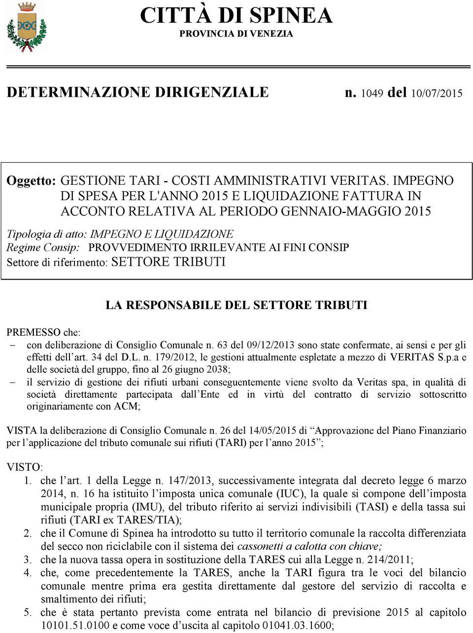 CONSIP Settore di riferimento: SETTORE TRIBUTI LA RESPONSABILE DEL SETTORE TRIBUTI PREMESSO che: con deliberazione di Consiglio Comunale n.