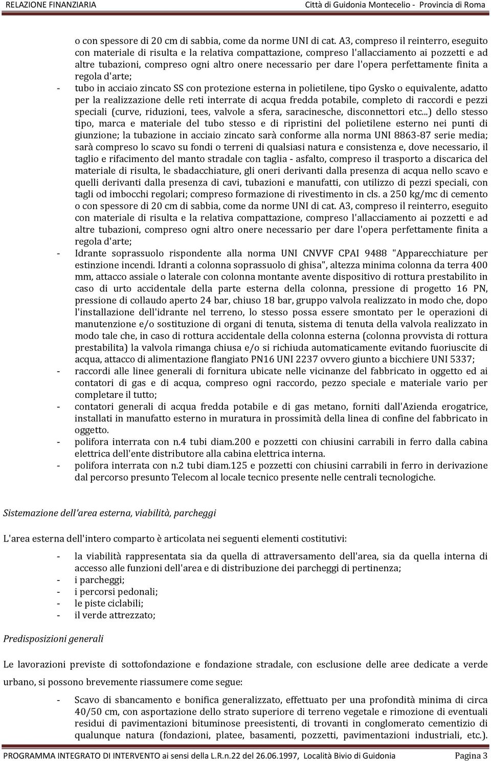 l'opera perfettamente finita a regola d'arte; - tubo in acciaio zincato SS con protezione esterna in polietilene, tipo Gysko o equivalente, adatto per la realizzazione delle reti interrate di acqua